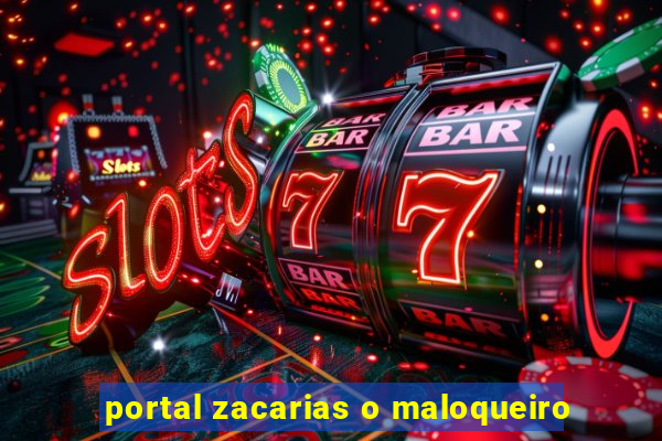 portal zacarias o maloqueiro