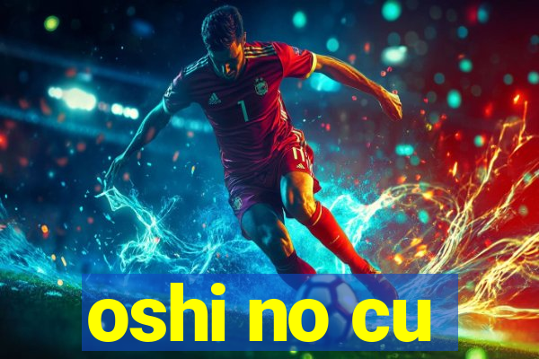 oshi no cu