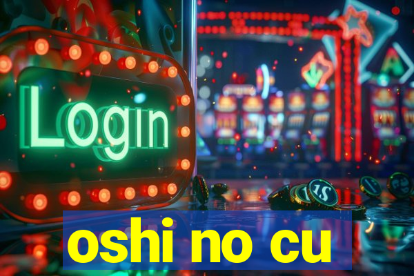 oshi no cu