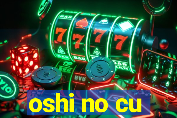 oshi no cu