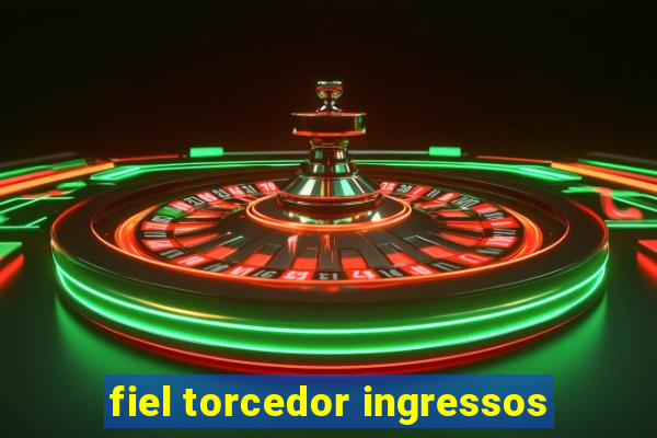 fiel torcedor ingressos