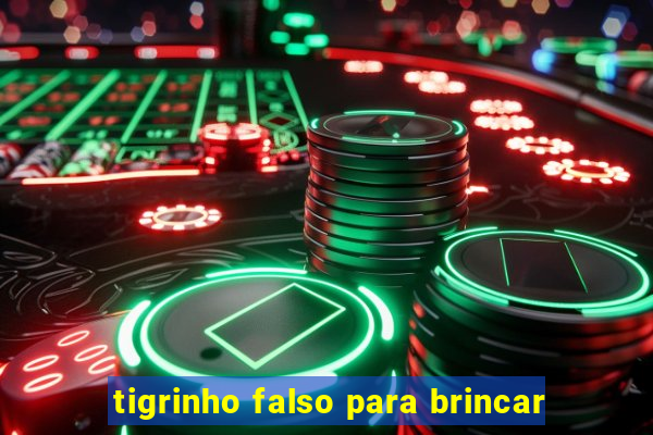 tigrinho falso para brincar