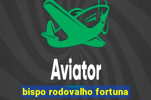 bispo rodovalho fortuna