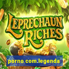 porno com.legenda