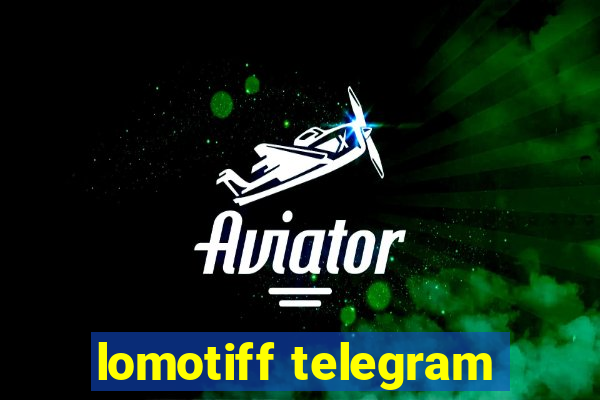 lomotiff telegram