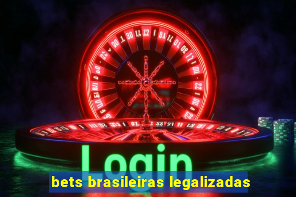 bets brasileiras legalizadas