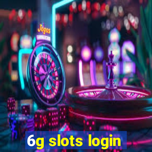 6g slots login