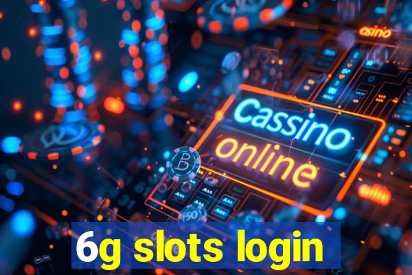 6g slots login