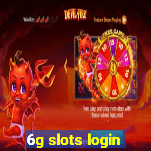 6g slots login