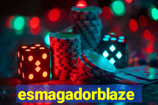 esmagadorblaze