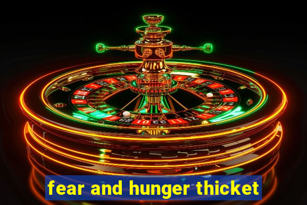 fear and hunger thicket