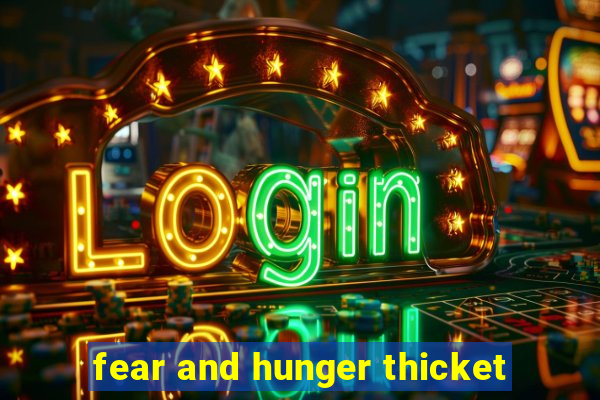 fear and hunger thicket