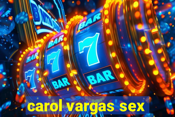 carol vargas sex