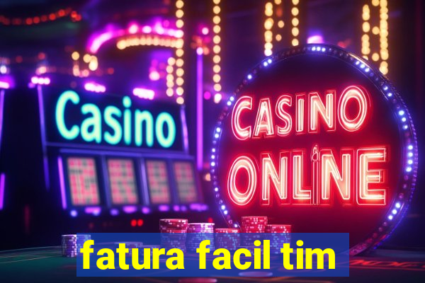 fatura facil tim