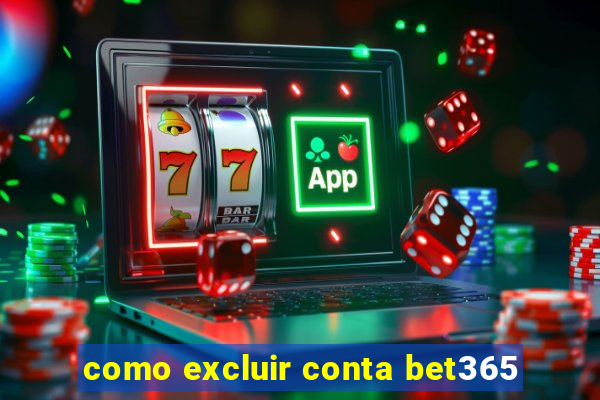 como excluir conta bet365