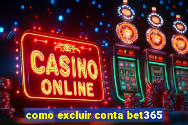 como excluir conta bet365