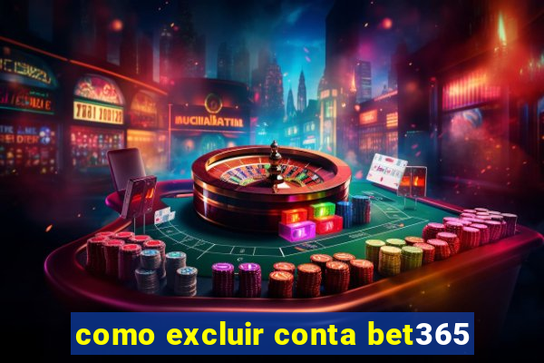 como excluir conta bet365