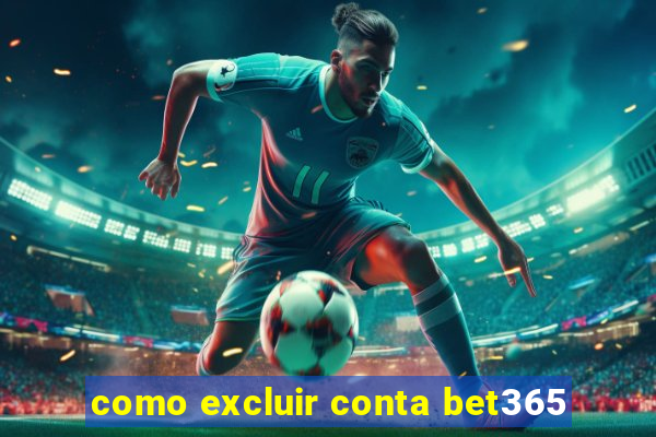 como excluir conta bet365