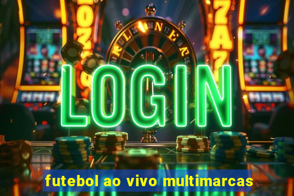 futebol ao vivo multimarcas