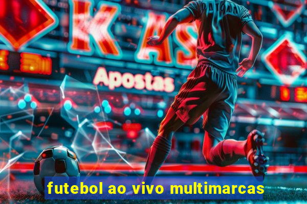 futebol ao vivo multimarcas