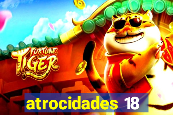 atrocidades 18