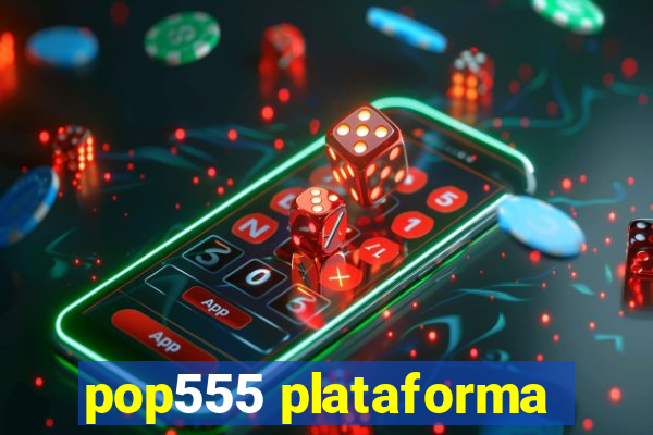 pop555 plataforma