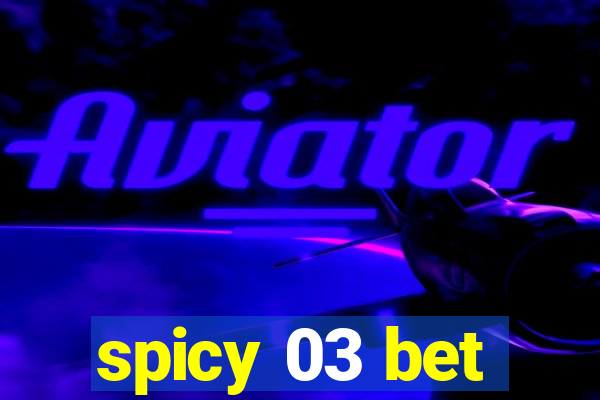 spicy 03 bet