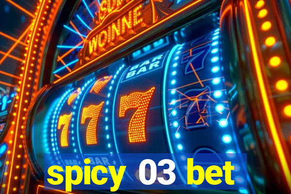 spicy 03 bet