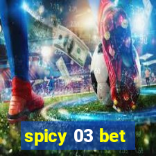 spicy 03 bet