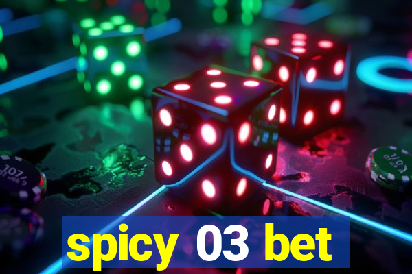 spicy 03 bet