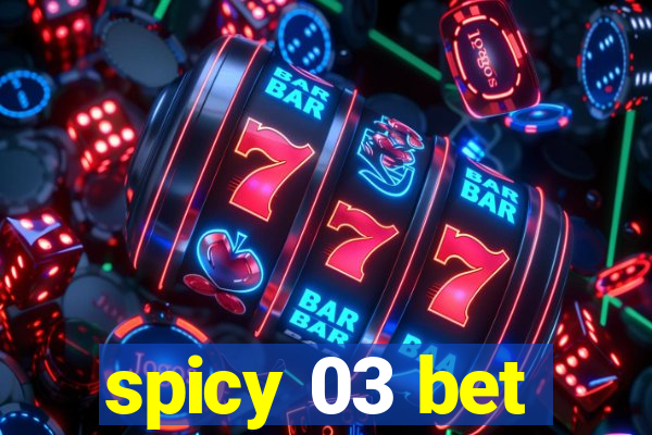 spicy 03 bet