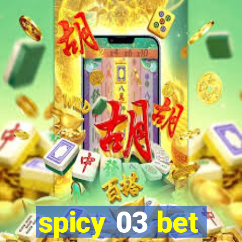 spicy 03 bet