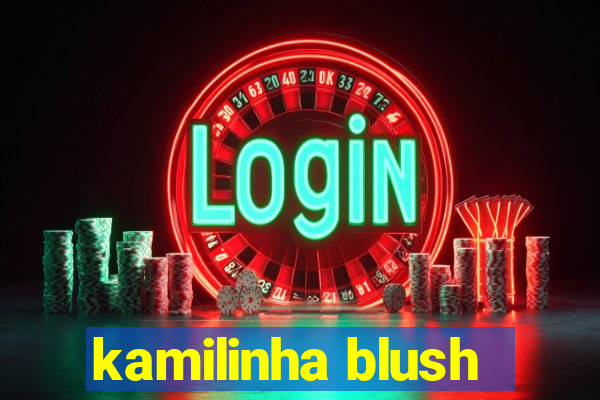 kamilinha blush