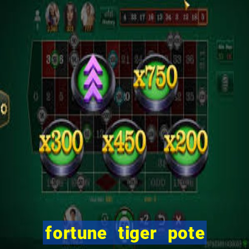 fortune tiger pote de ouro