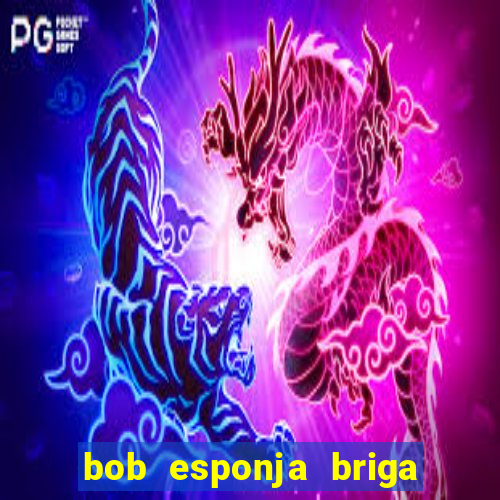 bob esponja briga nos corais