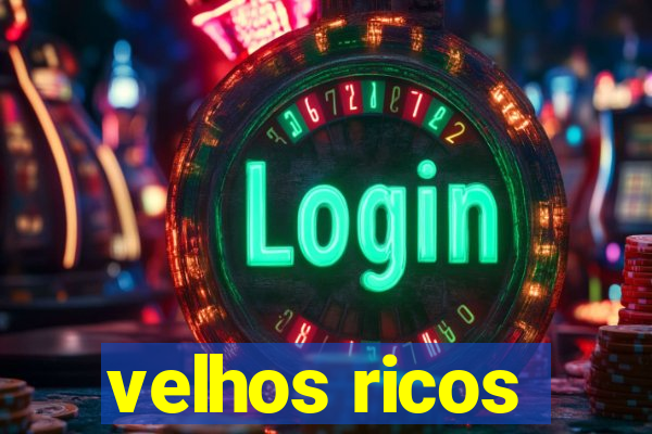 velhos ricos