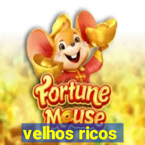 velhos ricos