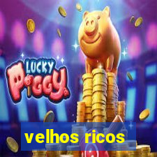 velhos ricos