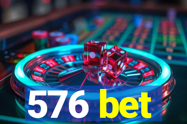 576 bet