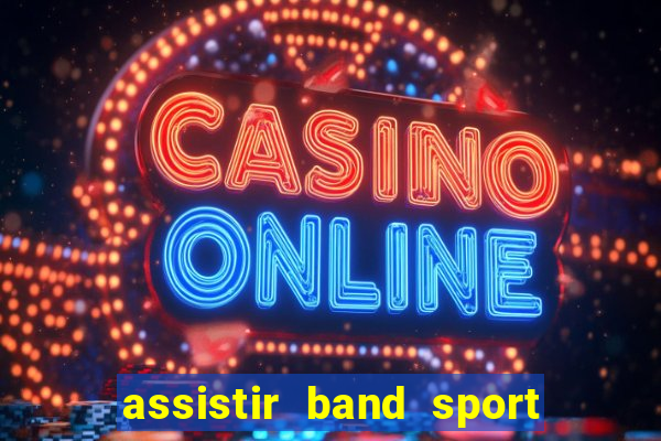 assistir band sport ao vivo