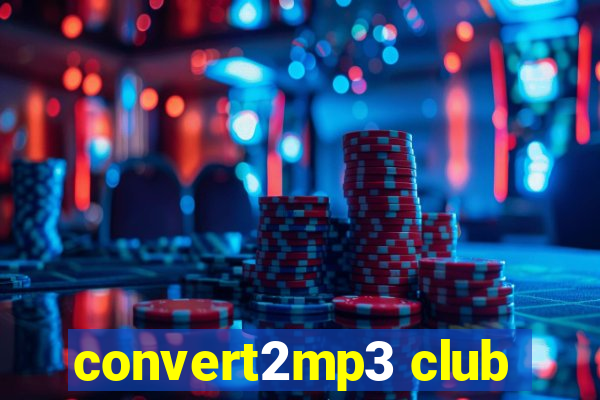 convert2mp3 club