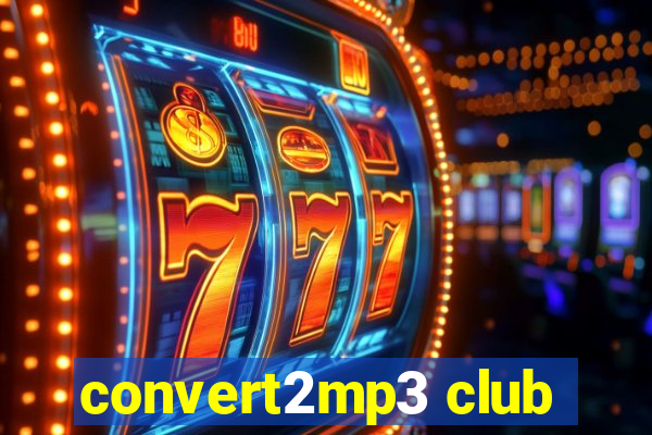 convert2mp3 club