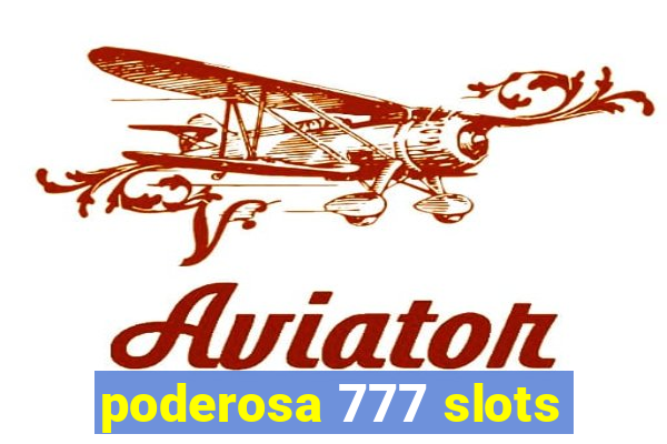 poderosa 777 slots