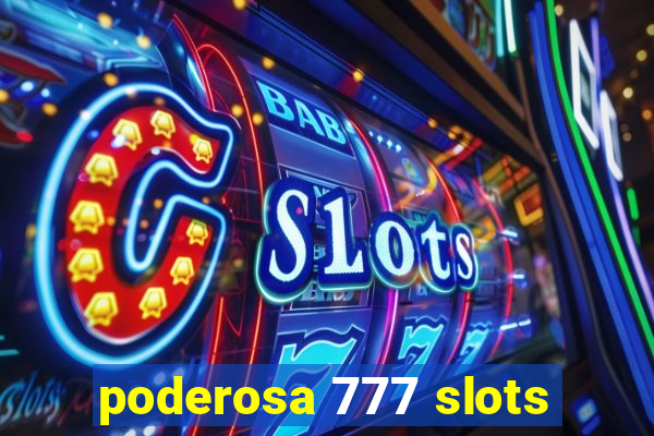 poderosa 777 slots