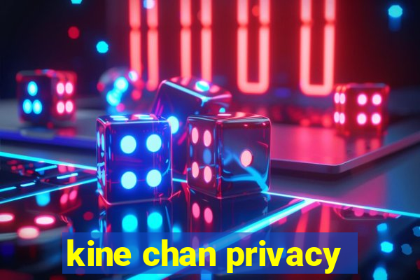 kine chan privacy