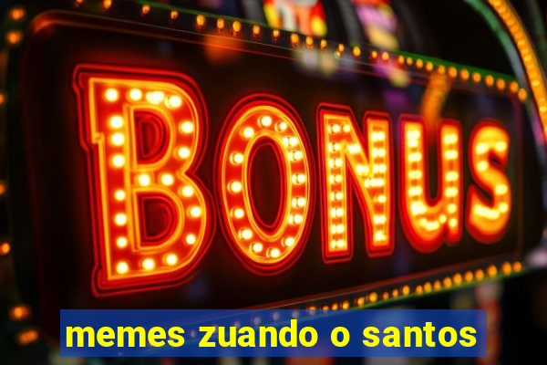 memes zuando o santos