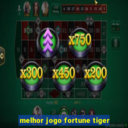 melhor jogo fortune tiger