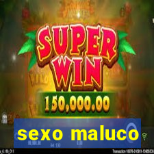 sexo maluco