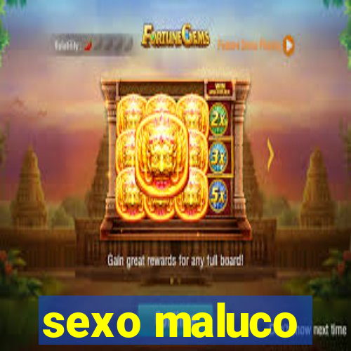 sexo maluco