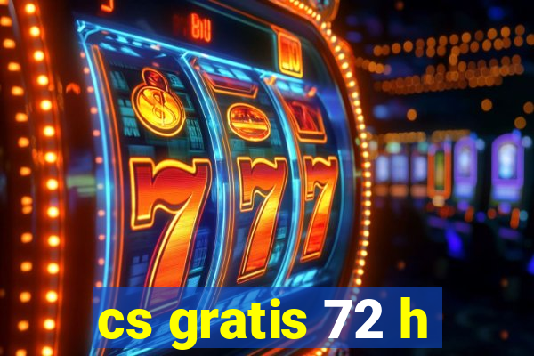 cs gratis 72 h